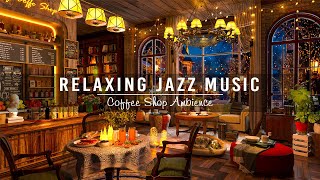 Relaxing Jazz Music at Cozy Coffee Shop Ambience ☕ Stress Relief with Smooth Jazz Instrumental Music