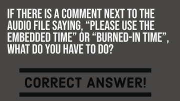 If there is a comment next to the audio file saying, “Please use the embedded time”?