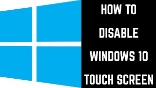 How to Disable Touch Screen in Windows 10