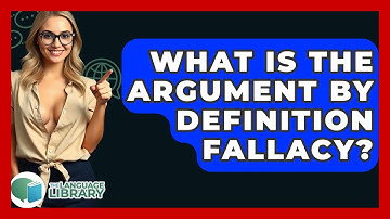 What Is The Argument By Definition Fallacy? - The Language Library