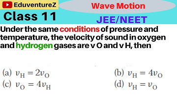Under the same conditions of pressure and temperature, the velocity of sound in oxygen andhydrogen g