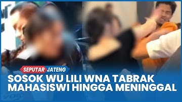 Sosok Wu Lili WNA Ngamuk Tabrak Mahasiswi Hingga Meninggal di Semarang, Tinggal di Hotel
