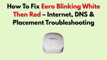 How To Fix Eero Blinking White Then Red – Internet, DNS & Placement Troubleshooting
