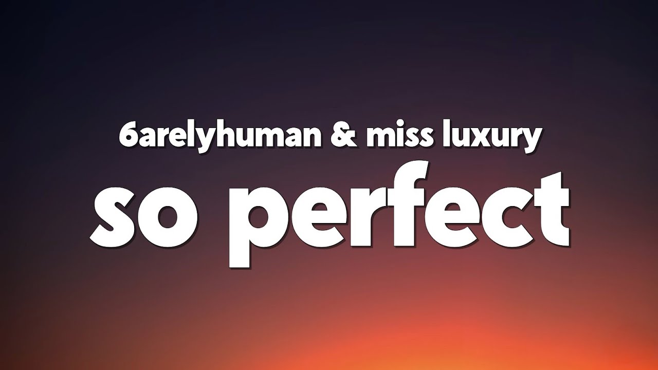6arelyhuman - So Perfect (w/ MISS LUXURY) [Lyrics] - YouTube