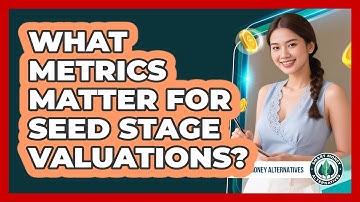 What Metrics Matter For Seed Stage Valuations?
