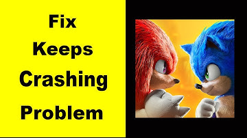Fix Sonic Forces App Keeps Crashing | Fix Sonic Forces App Keeps Freezing | Fix Sonic Forces Freezed