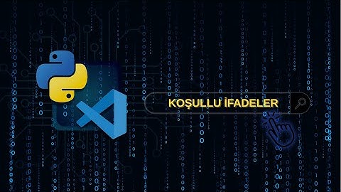 Sıfırdan Python Dersleri | Koşullu İfadeler: if - elif - else