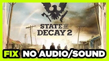 How to FIX State of Decay 2 No Audio/Sound Not Working