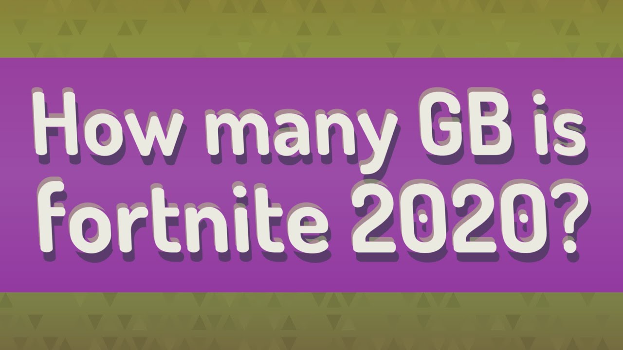 How many GB is fortnite 2020? YouTube