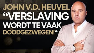 John van den Heuvel: ‘Verslaving wordt doodgezwegen!