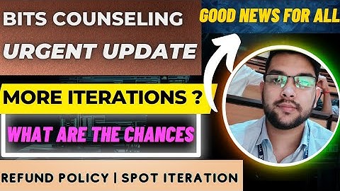 Bits counselling urgent update for all | More Iterations chances | Refund policy #bits #counselling