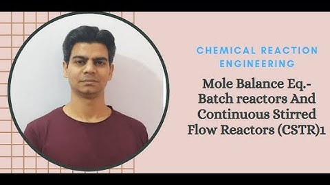 Mole Balance -Batch reactor And Continuous Stirred Flow Reactor (CSTR) 1