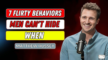 7 Flirty Behaviors Men Can’t Hide When They Are Into You | Matthew Hussey