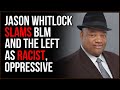 Jason Whitlock BLASTS BLM And The Left As Oppressive, Racist