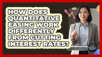 How Does Quantitative Easing Work Differently From Cutting Interest Rates? - Macroecon Experts