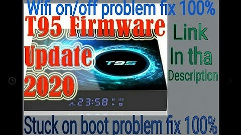 T95 Android box stuck on boot 2023 firmware link & wifi turning  on/off t95