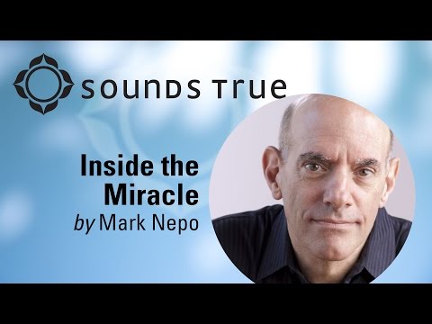 Mark Nepo - How Do You Stay Aware After the Crisis? (Inside the Miracle)