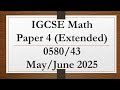 IGCSE Mathematics Paper 4 (Extended) 0580/43 May/June 2025 - Complete Step-by-Step Solution