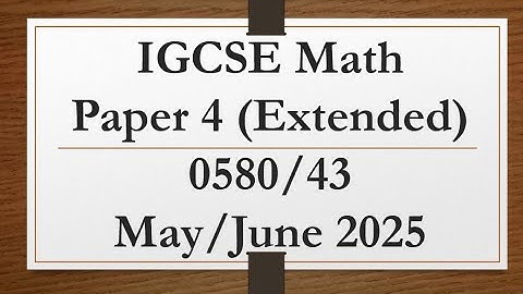 IGCSE Mathematics Paper 4 (Extended) 0580/43 May/June 2025