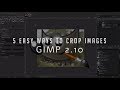 5 Easy Ways to Crop Images | GIMP 2.10 Tutorial