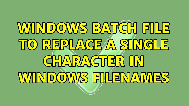 Windows Batch file to replace a single character in Windows filenames