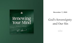 God’s Sovereignty and Our Sin: Renewing Your Mind