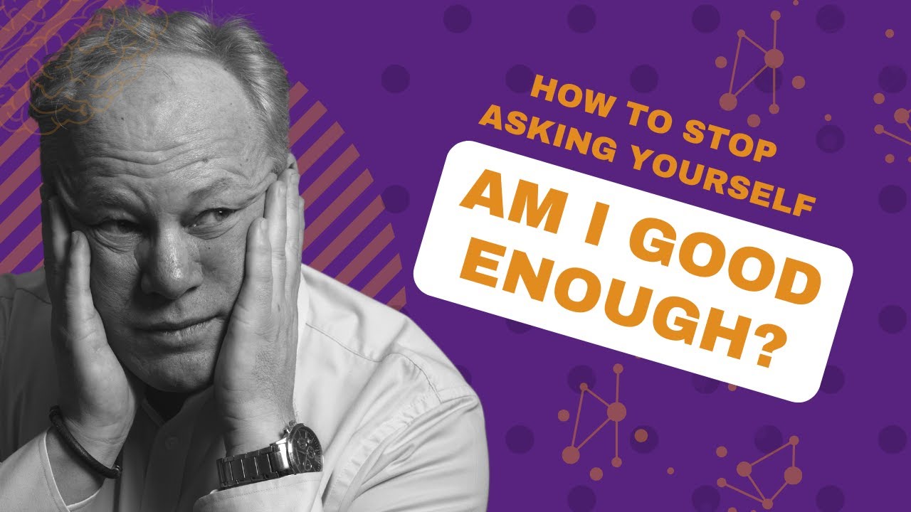 Am I good enough? How to Boost Self-Belief and Self-Worth