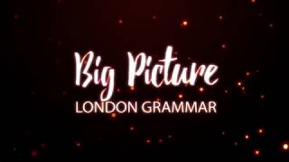Video thumbnail of "London Grammar - Big Picture (Lyrics)"