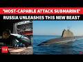 On Cam: Putin's Nuclear Beast Unleashed; Russia Unveils 'MOST-CAPABLE' Yasen-M Sub In NATO Backyard