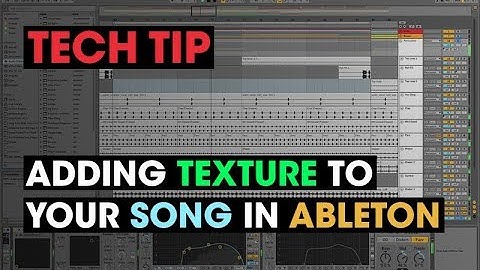 Tech Tip - Adding Texture To Your Song In Ableton