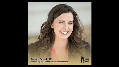 Episode 015 Addressing Your Inner Critic with Joan...