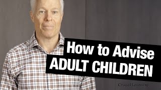 How to Advise (Without Nagging!) Your Adult Children