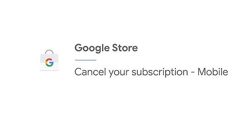 How to cancel a Google Store subscription on your mobile device