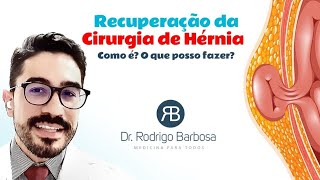 Recuperação da Cirurgia de Hérnia, como é? o que posso fazer?