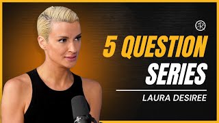 5 Question Series Laura Desiree