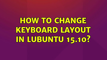 Ubuntu: How to change keyboard layout in Lubuntu 15.10? (2 Solutions!!)
