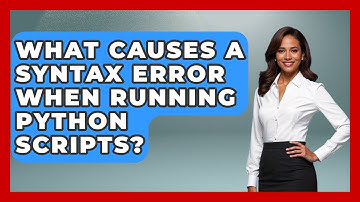 What Causes A Syntax Error When Running Python Scripts? - Python Code School