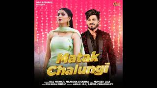 Matak Chalungi (feat. Aman Jaji_ Sapna Chaudhary song mp3