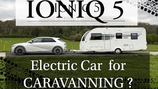 FULLY ELECTRIC IONIQ 5 PULLING A  CARAVAN