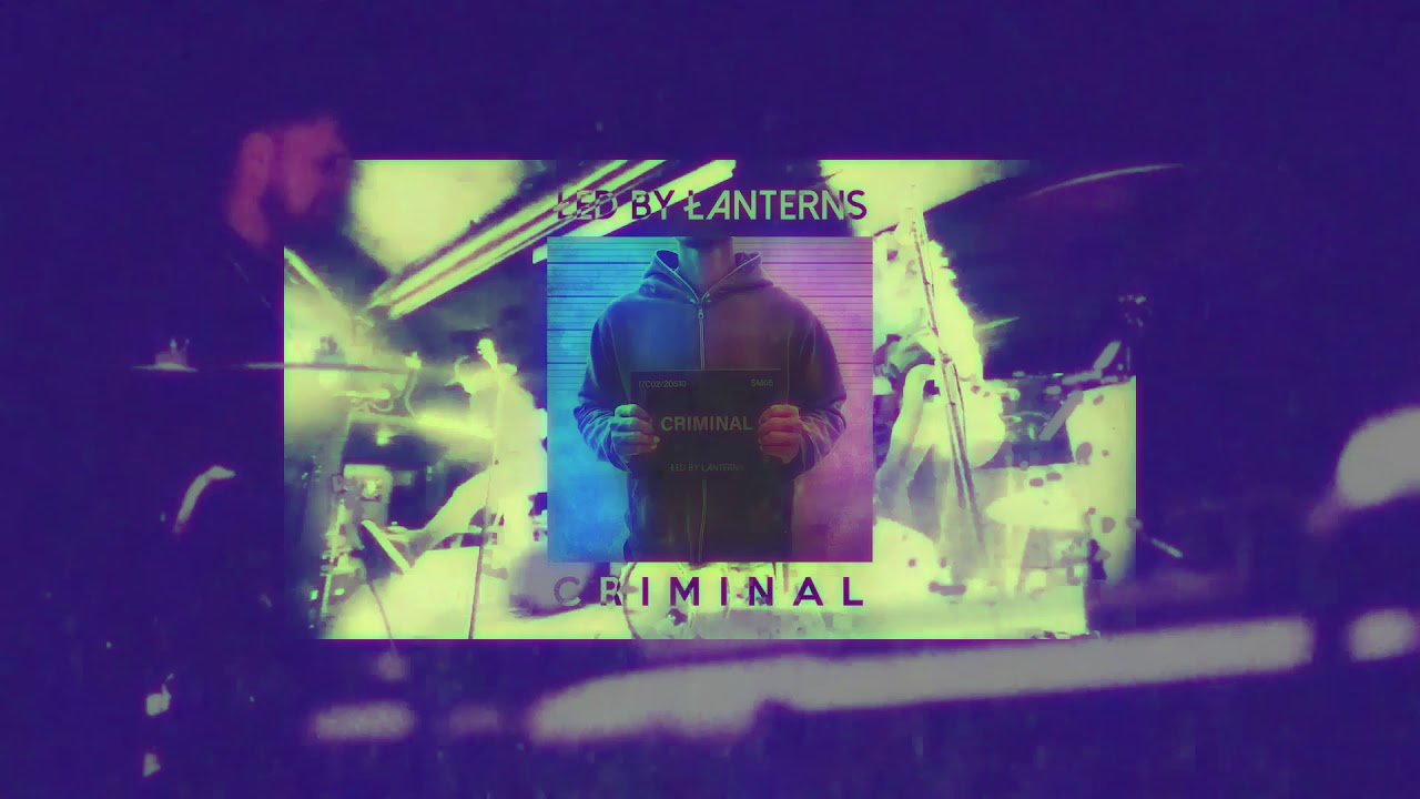 Watch Led By Lanterns - Criminal on YouTube Watch Led By Lanterns - Criminal on YouTube
