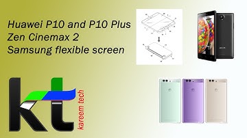 Huawei p10 &p10 plus,Zen Cinemax 2,Samsung flexible screen