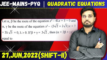 JEE Mains 2022 PYQ [27,JUN,2022(Shift-II)] || JEE PYQ Solutions || Quadratic Equations || Let