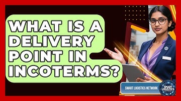 What Is A Delivery Point In Incoterms? - Smart Logistics Network
