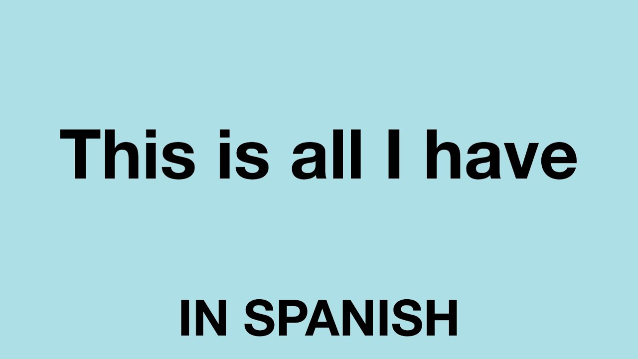 How To Say This Is All I Have In Spanish YouTube