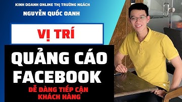 Đặt Vị Trí Quảng Cáo Trên Facebook  | Nguyễn Quốc Oanh