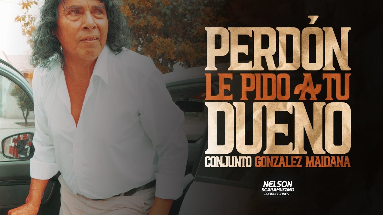 CONJUNTO GONZALEZ MAIDANA - PERDON LE PIDO A TU DUEÑO - VIDEOCLIP OFICIAL