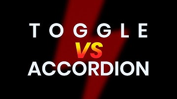 Accordion vs Toggle | What is the Difference between Accordion and Toggle?