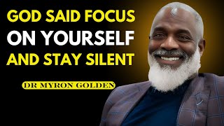 God Said “Focus On Yourself And Stay Silent | BEST SPEECH BY DR MYRON GOLDEN