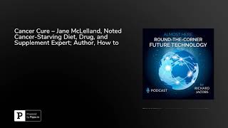 Starve Cancer – Jane McLelland, Noted Cancer-Starving Diet, Drug, and Supplement Expert...