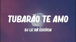 Dj LK da Escócia - Tubarão Te Amo (Mix) Isabel LaRosa, Seafret,...